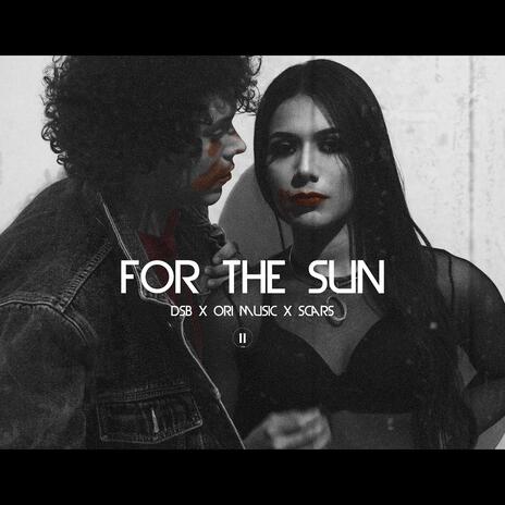 FOR THE SUN ft. ORIANNA SANTAMARIA & SCARS | Boomplay Music