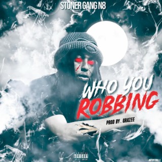 Who you robbing??