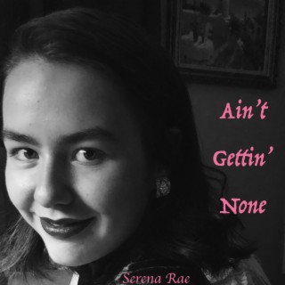 Ain't Gettin' None lyrics | Boomplay Music