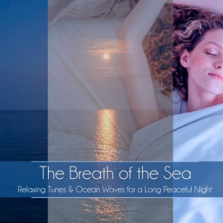 The Breath of the Sea: Relaxing Tunes & Ocean Waves for a Long Peaceful Night