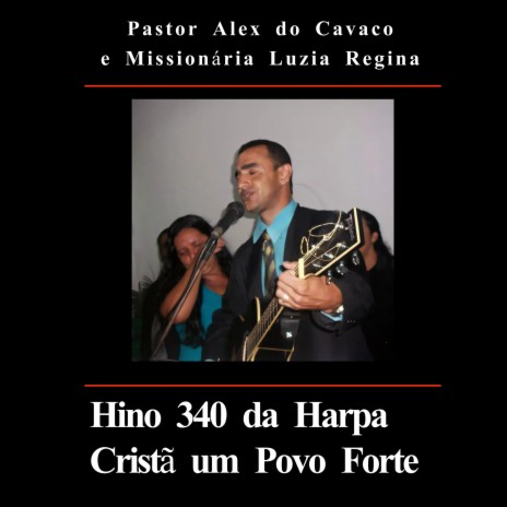 Hino 340 da Harpa Cristã um Povo Forte ft. Missionaria Luzia Regina | Boomplay Music