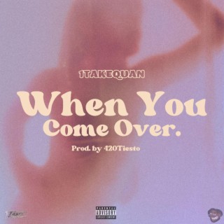 When You Come Over ft. 420Tiesto lyrics | Boomplay Music