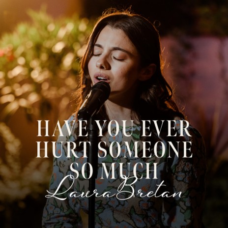 Have You Ever Hurt Someone so Much | Boomplay Music