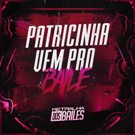 Patricinha Vem pro Baile ft. DJ Miller Oficial | Boomplay Music