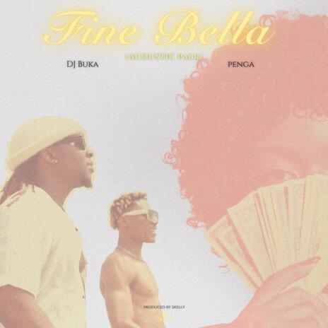 Fine Bella (Acoustic) ft. Penga | Boomplay Music