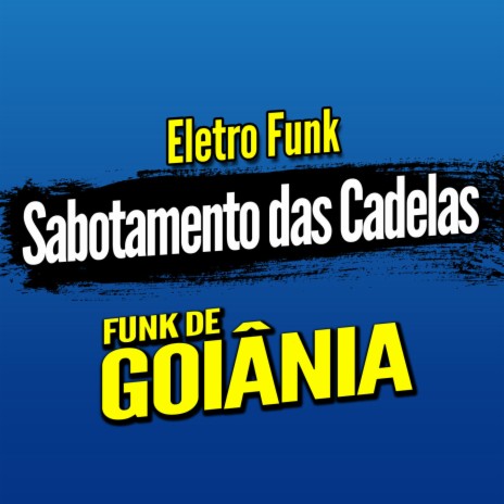 Deboxe Eletro Funk Sabotamento das Cadelas ft. Eletro Funk de Goiânia & Funk de Goiânia | Boomplay Music