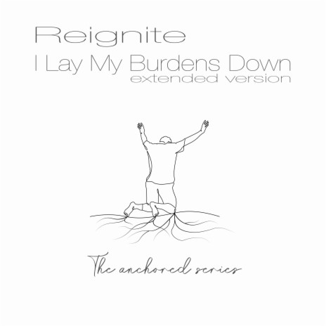 I Lay My Burdens Down (Extended Version)