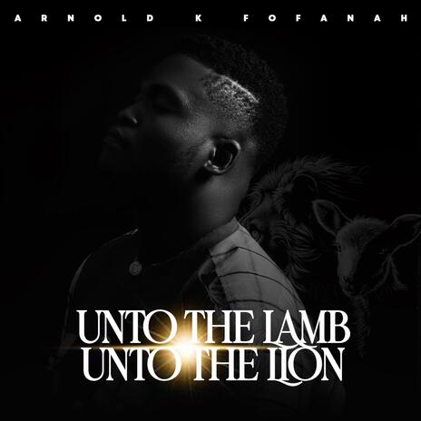 Unto the Lamb Unto the Lion | Boomplay Music