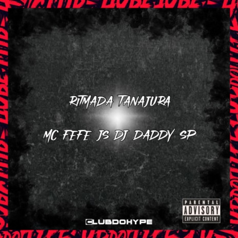 RITMADA TANAJURA ft. MC FEFE JS & DJ DADDY SP | Boomplay Music