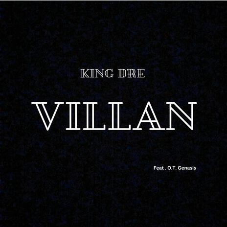 Villain By King Dre ft. O.T. GENASIS | Boomplay Music