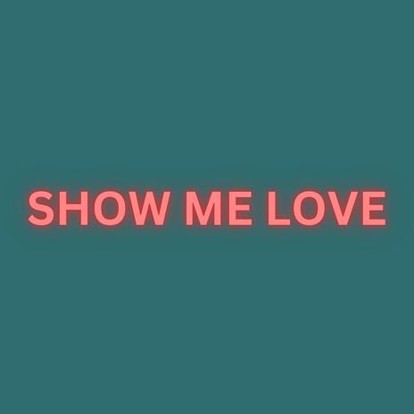 Show Me Love | Boomplay Music