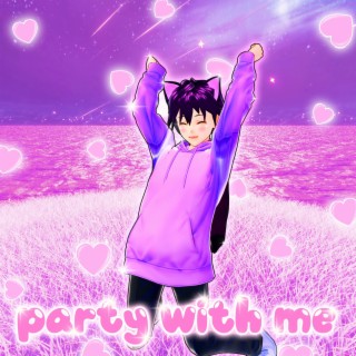 party with me (^_^♪) lyrics | Boomplay Music