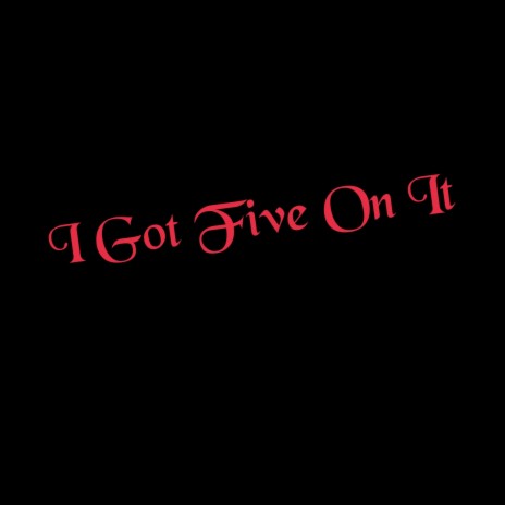 I Got Five On It | Boomplay Music