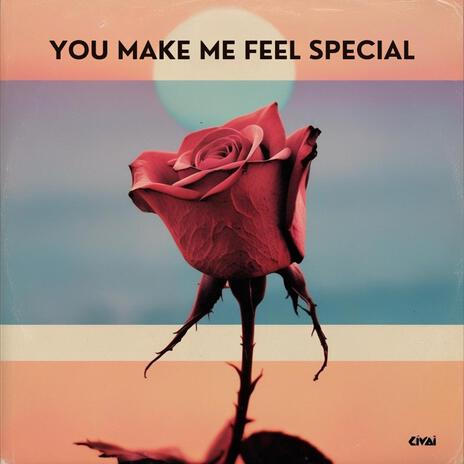 You Make Me Feel Special | Boomplay Music