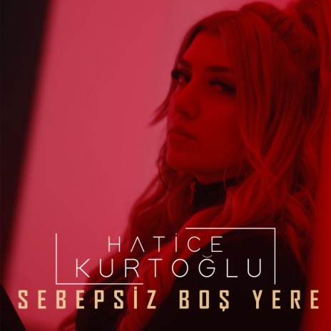 Sebepsiz Boş Yere | Boomplay Music