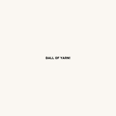 Ball of Yarn! | Boomplay Music