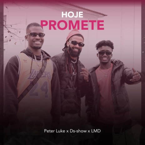 Hoje Promete ft. DS-Show & LMD | Boomplay Music