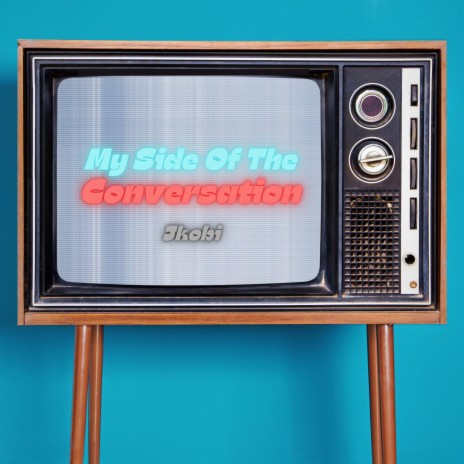 My Side Of The Conversation | Boomplay Music
