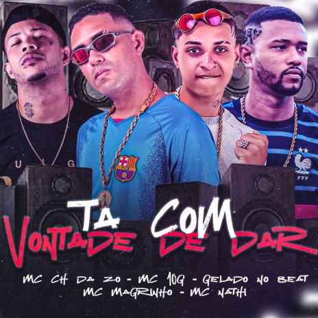 Ta Com Vontade de Dar ft. MC 10G, Gelado no Beat, mc magrinho & mc nathi | Boomplay Music