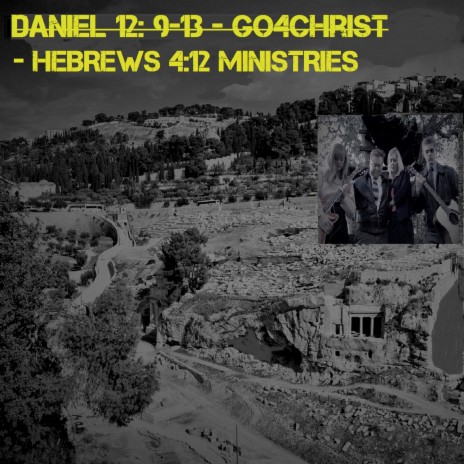 Daniel 12: 9-13 - Go 4 Christ - Hebrews 4:12 Ministries ft. Rachel Duncan
