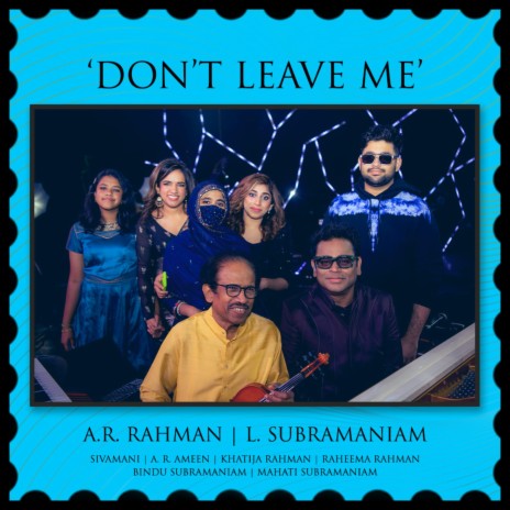 Don't Leave Me ft. L. Subramaniam, Sivamani, A. R. Ameen, Khatija Rahman & Raheema Rahman | Boomplay Music