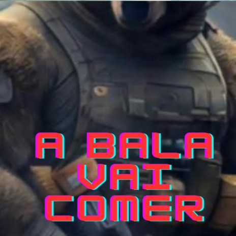 A BALA VAI COMER | Boomplay Music