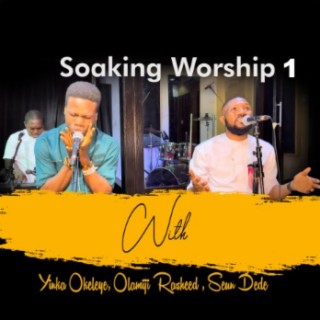 Soaking Worship (Pt.1) ft. Olamiji Rasheed & Seun Dede lyrics | Boomplay Music
