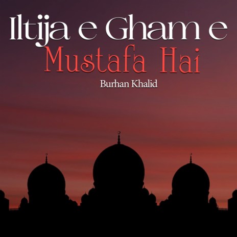 Iltija E Gham E Mustafa Hai | Boomplay Music