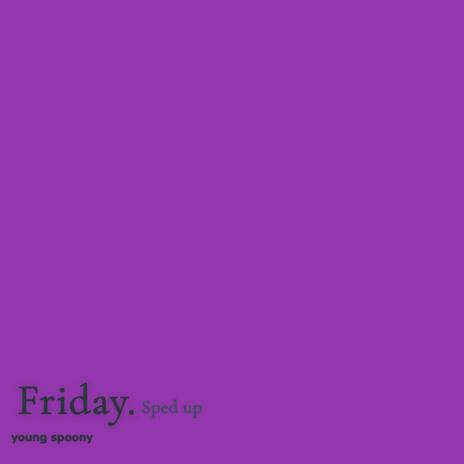 Friday. (Sped up) | Boomplay Music