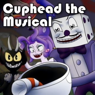 Cuphead the Musical ft. Markiplier & NateWantsToBattle lyrics | Boomplay Music