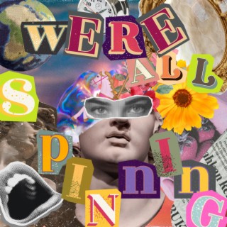 WE'RE ALL SPINNING