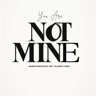 You Are Not Mine | Boomplay Music