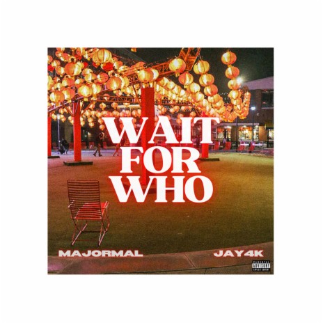 Wait For Who ft. MajorMal | Boomplay Music