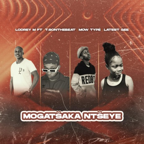 Mogatšaka Ntšeye ft. T.Sonthebeat, Mow Type & Latest Gee | Boomplay Music