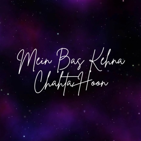 Mein Bas Kehna Chahta Hoon | Boomplay Music