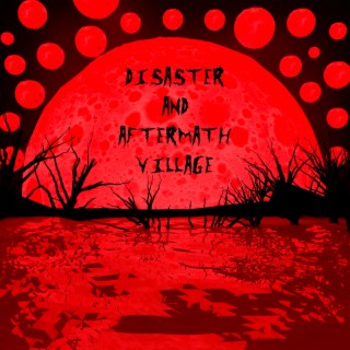 Disaster and Aftermath Village