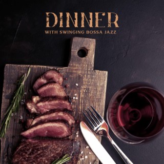 Dinner with Swinging Bossa Jazz: Eating Time with Elegant, Pleasant Music