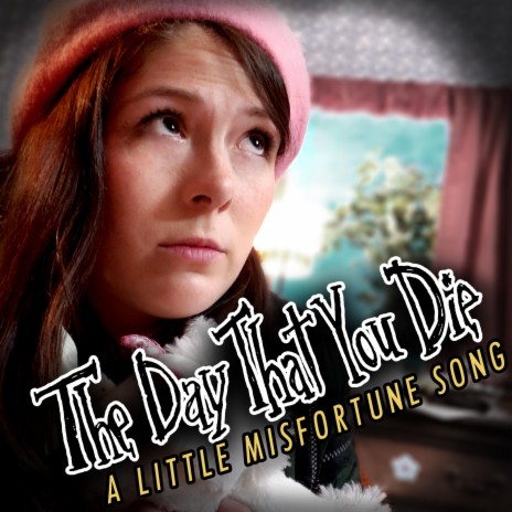 The Day That You Die: A Little Misfortune Song ft. The Stupendium | Boomplay Music