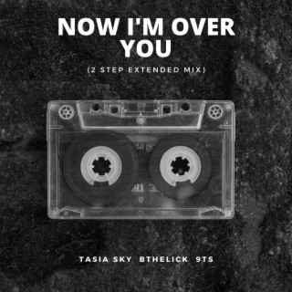 Now I'm Over You (2 Step Extended Mix)