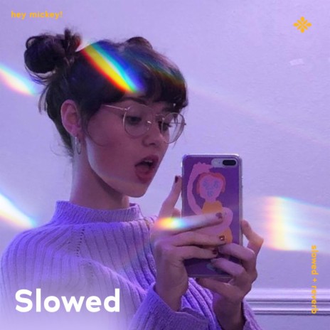 hey mickey! - slowed + reverb ft. twilight & Tazzy | Boomplay Music