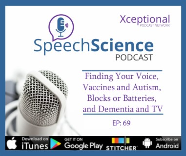 Finding Your Voice, Vaccines and Autism, Blocks or Batteries, and Dementia and TV