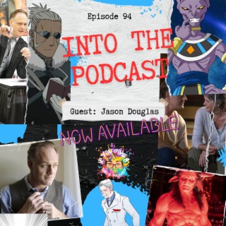 Into The Podcast (Guest: Jason Douglas)