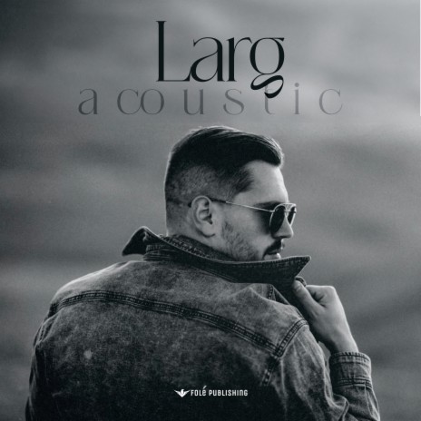 LARG (Acoustic) | Boomplay Music