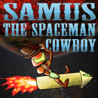 Samus the Spaceman Cowboy