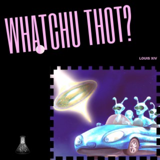 WHATCHU THOT? lyrics | Boomplay Music