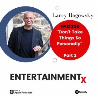Larry Rogowsky Part 2 ”Don’t Take Things So Personally”