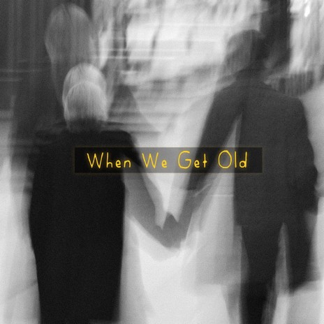 When We Get Old | Boomplay Music