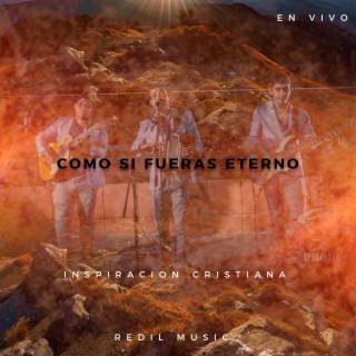 Como si fueras eterno (Inspiracion Cristiana)