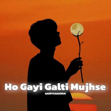 Ho Gayi Galti Mujhse | Boomplay Music