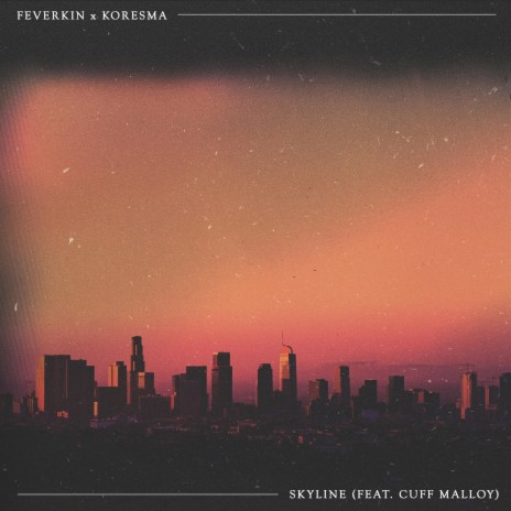 Skyline ft. Cuff Malloy & Feverkin